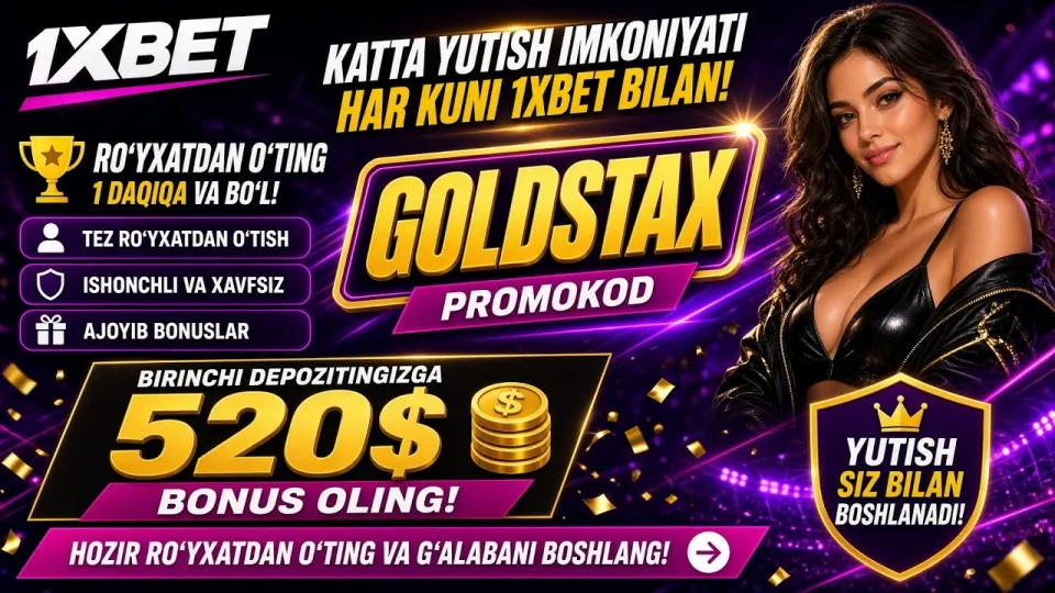 1XBET promo kodi GOLDSTAX bilan birinchi depozitga 520 dollar bonus qanday olinadi?
